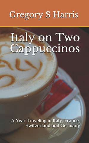 Italy on Two Cappuccinos de Gregory Harris