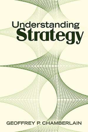 Understanding Strategy de Geoffrey P. Chamberlain