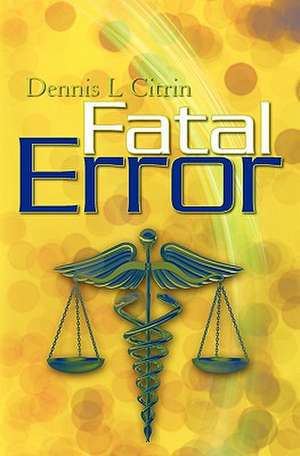 Fatal Error de Dennis L. Citrin