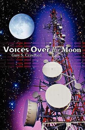 Voices Over the Moon de Gary S. Crawford