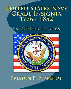 United States Navy Grade Insignia 1776 - 1852 de Preston B. Perrenot