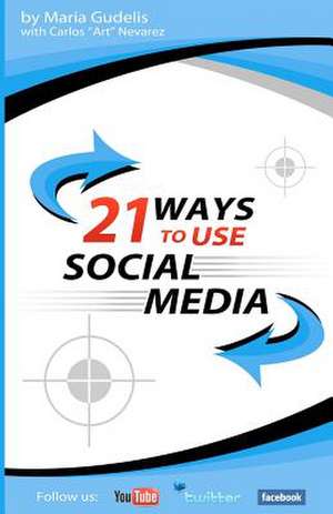 21 Ways to Use Social Media by Maria Gudelis de Maria Gudelis