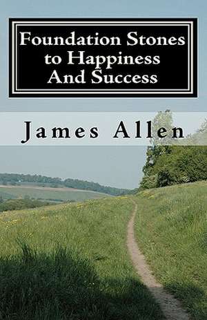 Foundation Stones to Happiness and Success de James Allen