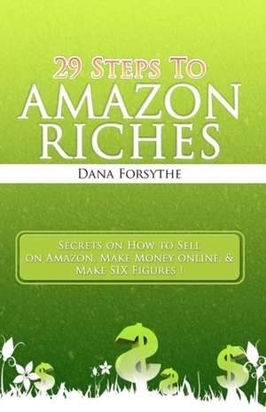 29 Steps to Amazon Riches de Dana Forsythe