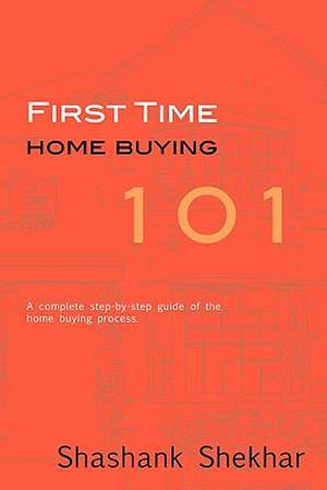 First Time Home Buying 101 de Shashank Shekhar