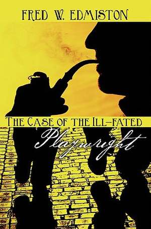 The Case of the Ill-Fated Playwright de Fred W. Edmiston