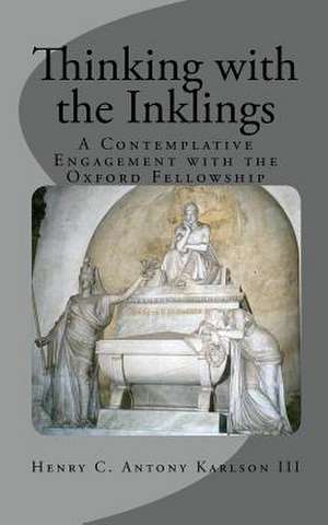 Thinking with the Inklings de Henry C. Antony III Karlson