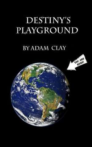 Destiny's Playground de Adam B. Clay