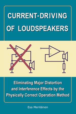 Current-Driving of Loudspeakers: Eliminating Major Distortion and Interference Effects by the Physically Correct Operation Method de Esa Merilinen