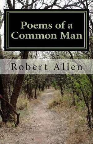 Poems of a Common Man de Robert Allen