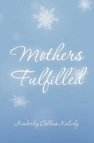 Mothers Fulfilled de Kimberley Collins Kalicky