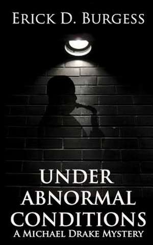 Under Abnormal Conditions de Erick D. Burgess