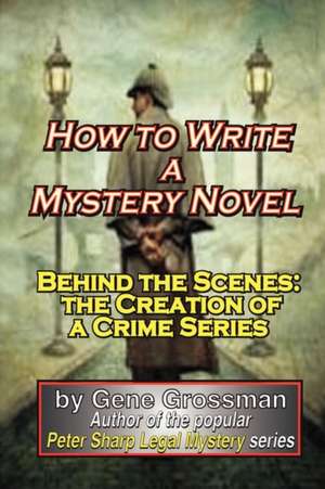 How to Write a Mystery Novel de Gene Grossman