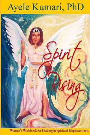 Spirit Rising de Ayele Kumari Phd