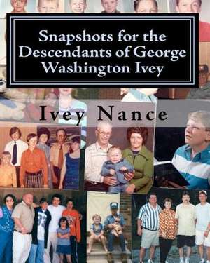 Snapshots for the Descendants of George Washington Ivey de Ivey Nance