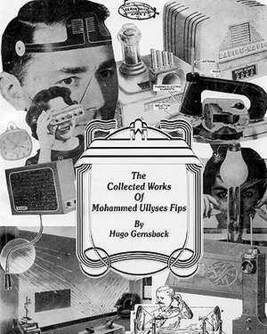 The Collected Works of Mohammed Ullyses Fips de Hugo Gernsback