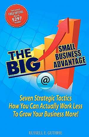 The Big Small Business Advantage de Russell E. Guthrie