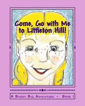 Come, Go with Me to Littleton Hill! de Eva C. Maddox