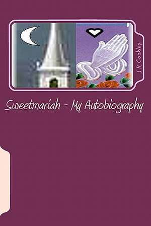 Sweetmariah - My Autobiography de J. M. Coakley