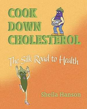 Cook Down Cholesterol de Sheila Hanson