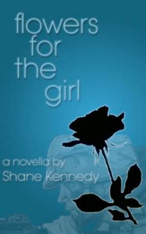 Flowers for the Girl de Shane Kennedy