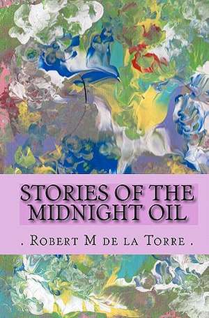 Stories of the Midnight Oil de De La Torre Robert M.