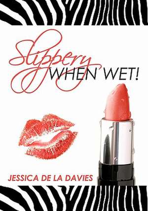 Slippery When Wet! de Jessica Deladavies