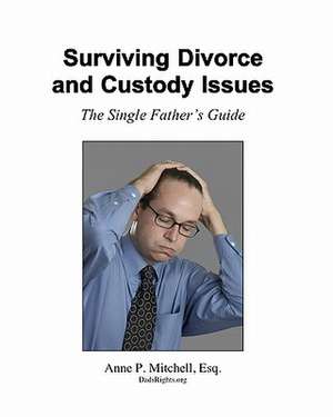 Surviving Divorce and Custody Issues de Anne P. Mitchell Esq