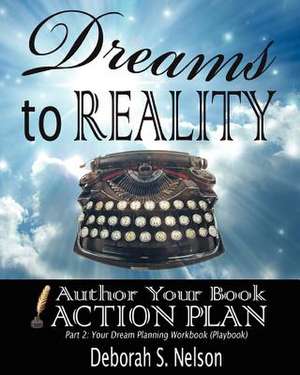 Dreams to Reality de Nelson, Deborah S.