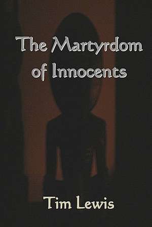 The Martyrdom of Innocents de Tim Lewis