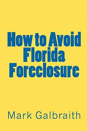 How to Avoid Florida Foreclosure de Mark Galbraith