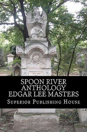 Spoon River Anthology Edgar Lee Masters de Edgar Lee Masters