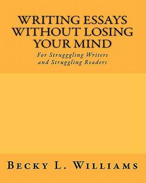 Writing Essays Without Losing Your Mind de Becky L. Williams