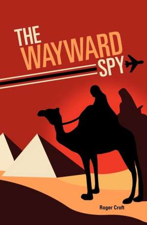 The Wayward Spy de Roger Croft