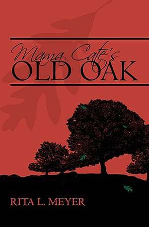 Mama Cate's Old Oak de Rita L. Meyer