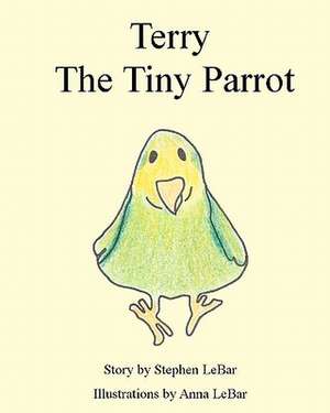 Terry the Tiny Parrot de Stephen Lebar