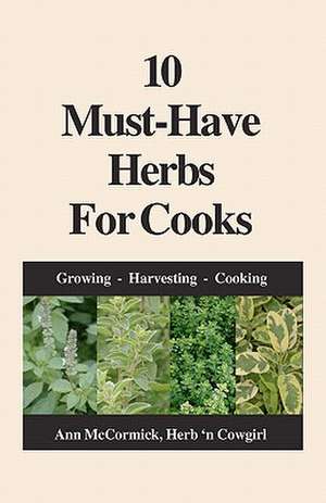 10 Must-Have Herbs for Cooks de Ann McCormick