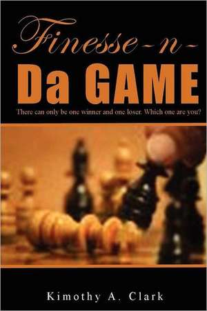 Finesse-N-Da-Game de Kimothy A. Clark