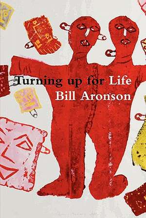 Turning Up for Life de Bill Aronson