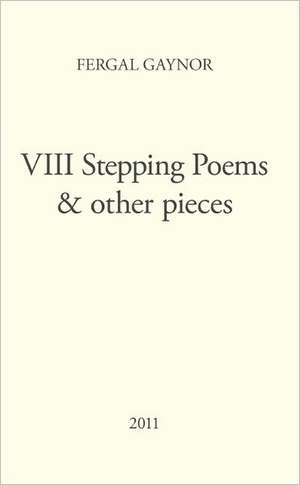 VIII Stepping Poems & Other Pieces de Fergal Gaynor