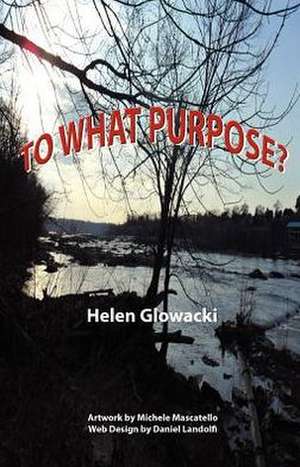 To What Purpose? de Helen Glowacki