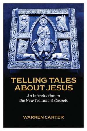 Telling Tales about Jesus: An Introduction to the New Testament Gospels de Warren Carter