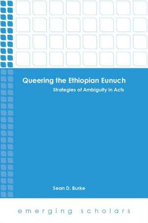 Queering the Ethiopian Eunuch: Strategies of Ambiguity in Acts de Sean D. Burke