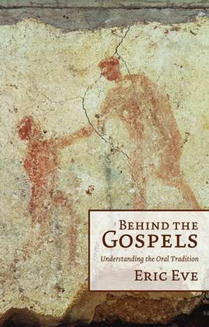 Behind the Gospels: Understanding the Oral Tradition de Eric Eve