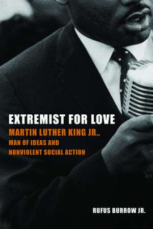 Extremist for Love: Martin Luther King Jr., Man of Ideas and Nonviolent Social Action de Rafi Srebro