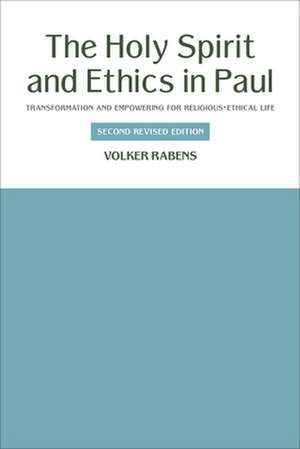 The Holy Spirit and Ethics in Paul: Transformation and Empowering for Religious-Ethical Life de Volker Rabens