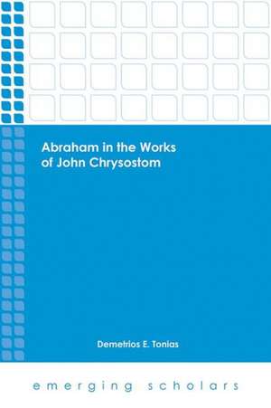 Abraham in the Works of John Chrysostom de Demetrios E. Tonias