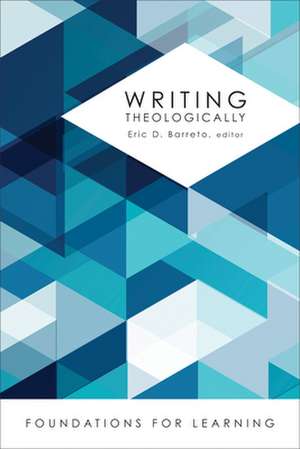 Writing Theologically de Eric D. Barreto