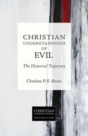 Christian Understandings of Evil de Charlene P E Burns