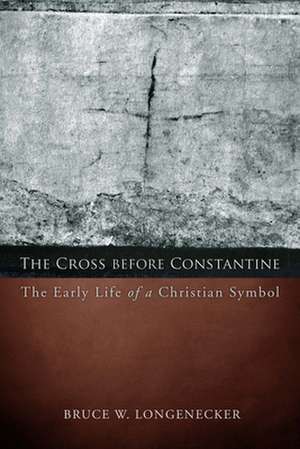 The Cross Before Constantine de Bruce W. Longenecker